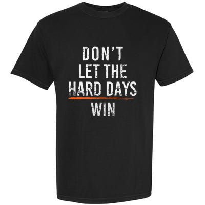 Dont Let The Hard Days Win Garment-Dyed Heavyweight T-Shirt