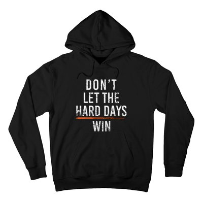 Dont Let The Hard Days Win Hoodie