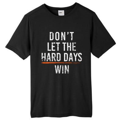 Dont Let The Hard Days Win Tall Fusion ChromaSoft Performance T-Shirt