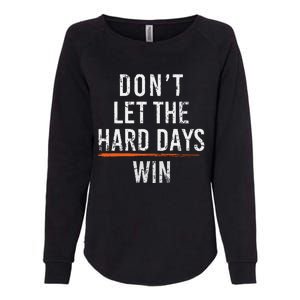 Dont Let The Hard Days Win Womens California Wash Sweatshirt