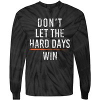 Dont Let The Hard Days Win Tie-Dye Long Sleeve Shirt