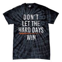 Dont Let The Hard Days Win Tie-Dye T-Shirt