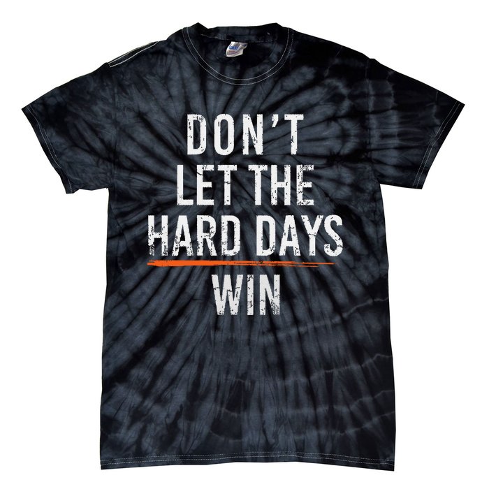 Dont Let The Hard Days Win Tie-Dye T-Shirt