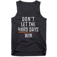 Dont Let The Hard Days Win Tank Top