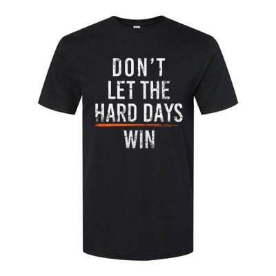 Dont Let The Hard Days Win Softstyle CVC T-Shirt