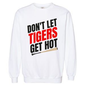 DonT Let Tiger Get Hot Garment-Dyed Sweatshirt