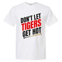 DonT Let Tiger Get Hot Garment-Dyed Heavyweight T-Shirt