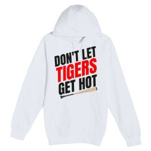 DonT Let Tiger Get Hot Premium Pullover Hoodie