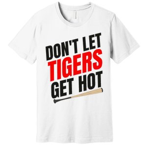 DonT Let Tiger Get Hot Premium T-Shirt