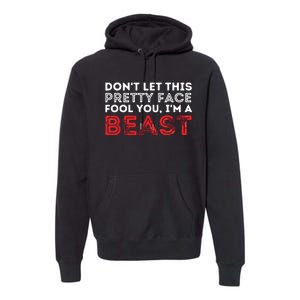 Dont Let This Pretty Face Fool You Wrestling Wrestler Premium Hoodie