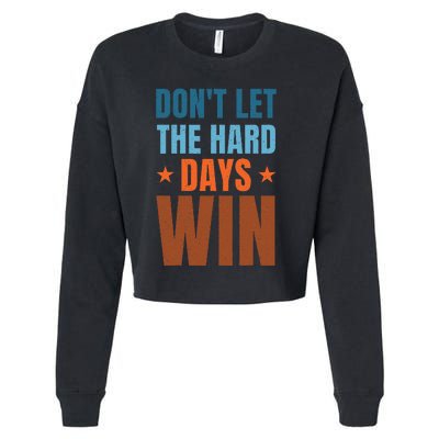 DonT Let The Hard Days Win Cropped Pullover Crew