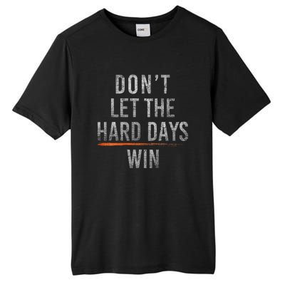 DonT Let The Hard Days Win Tall Fusion ChromaSoft Performance T-Shirt