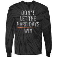 DonT Let The Hard Days Win Tie-Dye Long Sleeve Shirt