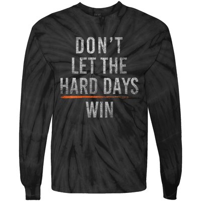 DonT Let The Hard Days Win Tie-Dye Long Sleeve Shirt