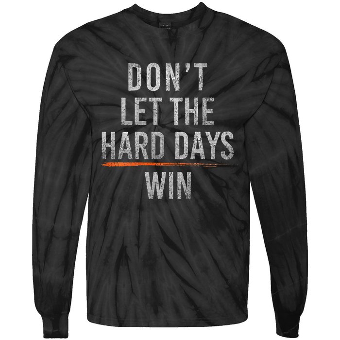 DonT Let The Hard Days Win Tie-Dye Long Sleeve Shirt