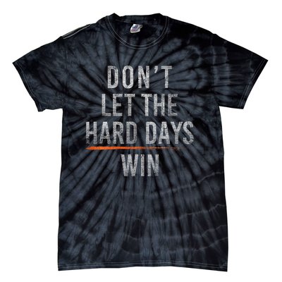 DonT Let The Hard Days Win Tie-Dye T-Shirt