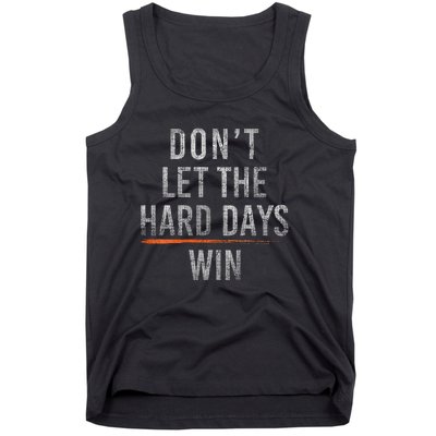 DonT Let The Hard Days Win Tank Top