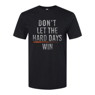 DonT Let The Hard Days Win Softstyle® CVC T-Shirt