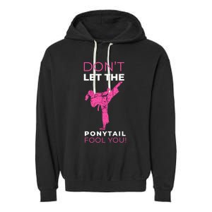 Dont Let The Ponytail Fool You Funny For Karate Girl Garment-Dyed Fleece Hoodie