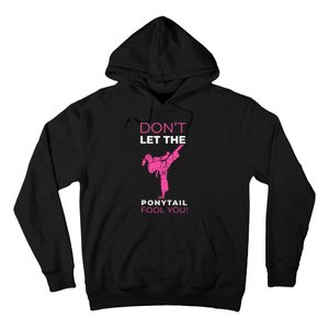 Dont Let The Ponytail Fool You Funny For Karate Girl Hoodie