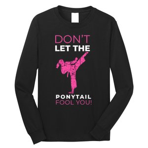 Dont Let The Ponytail Fool You Funny For Karate Girl Long Sleeve Shirt