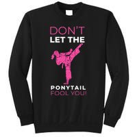 Dont Let The Ponytail Fool You Funny For Karate Girl Sweatshirt