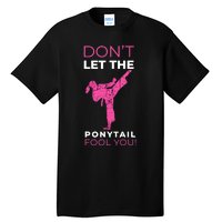 Dont Let The Ponytail Fool You Funny For Karate Girl Tall T-Shirt