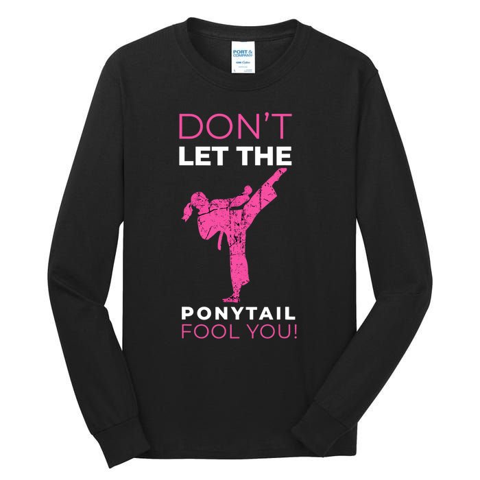 Dont Let The Ponytail Fool You Funny For Karate Girl Tall Long Sleeve T-Shirt