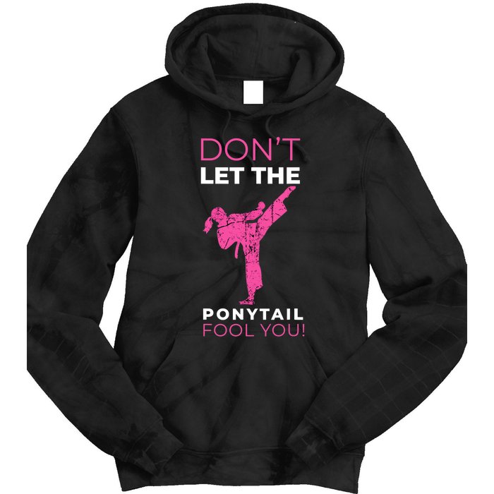 Dont Let The Ponytail Fool You Funny For Karate Girl Tie Dye Hoodie