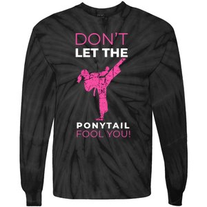 Dont Let The Ponytail Fool You Funny For Karate Girl Tie-Dye Long Sleeve Shirt