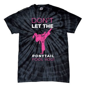 Dont Let The Ponytail Fool You Funny For Karate Girl Tie-Dye T-Shirt