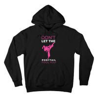 Dont Let The Ponytail Fool You Funny For Karate Girl Tall Hoodie