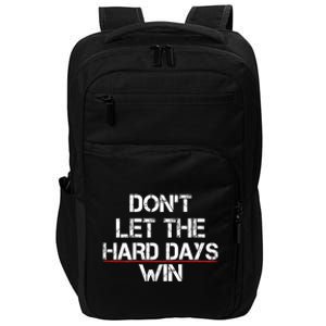 DonT Let The Hard Days Win Funny Quote Impact Tech Backpack