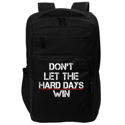 DonT Let The Hard Days Win Funny Quote Impact Tech Backpack