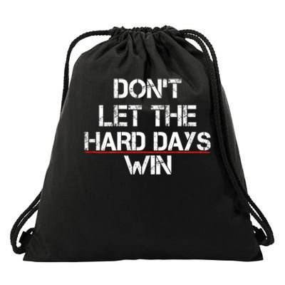 DonT Let The Hard Days Win Funny Quote Drawstring Bag