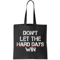 DonT Let The Hard Days Win Funny Quote Tote Bag