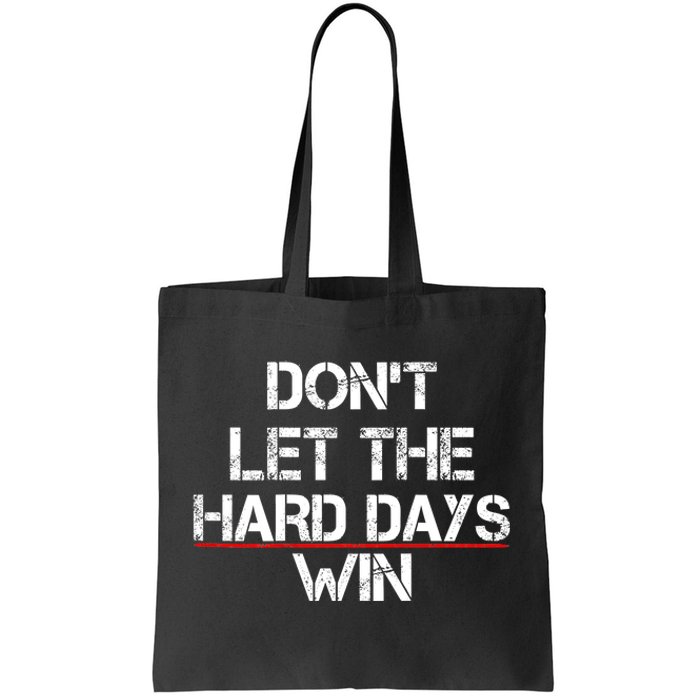 DonT Let The Hard Days Win Funny Quote Tote Bag