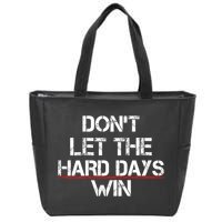 DonT Let The Hard Days Win Funny Quote Zip Tote Bag