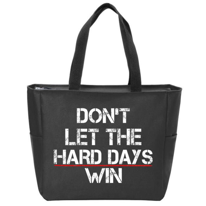 DonT Let The Hard Days Win Funny Quote Zip Tote Bag