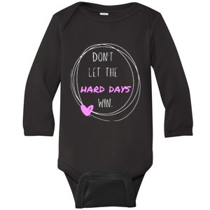 Dont Let The Hard Days Win Women Inspiration Mental Health Baby Long Sleeve Bodysuit