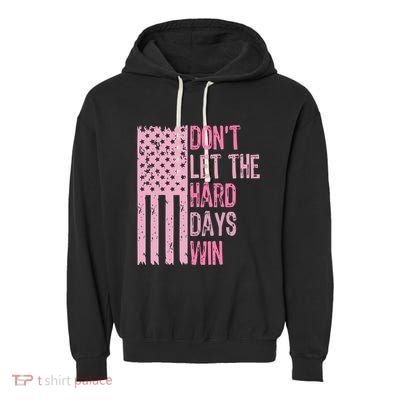 Dont Let The Hard Days Win Funny Inspirational Sayings Garment-Dyed Fleece Hoodie