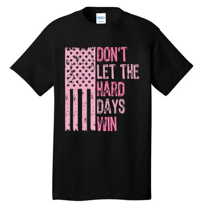 Dont Let The Hard Days Win Funny Inspirational Sayings Tall T-Shirt