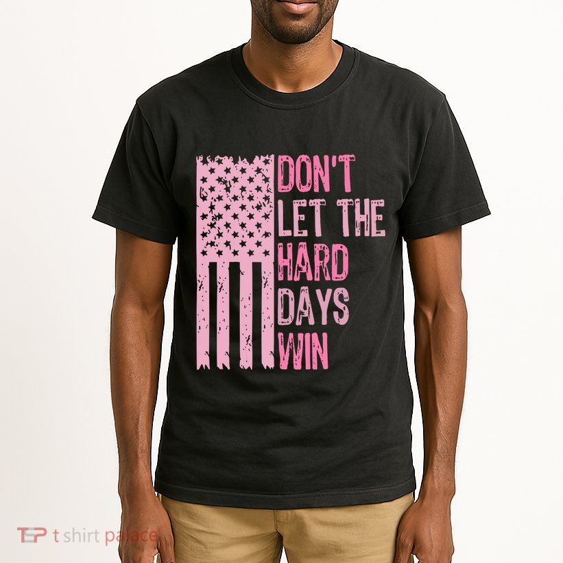 Dont Let The Hard Days Win Funny Inspirational Sayings Tall T-Shirt
