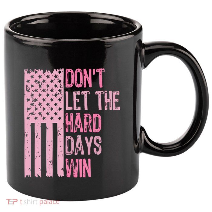 Dont Let The Hard Days Win Funny Inspirational Sayings 11oz C Handle Ceramic Mug