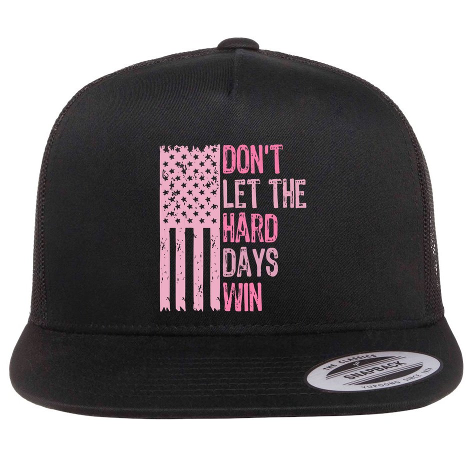 Dont Let The Hard Days Win Funny Inspirational Sayings Flat Bill Trucker Hat