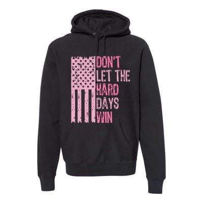 Dont Let The Hard Days Win Funny Inspirational Sayings Premium Hoodie