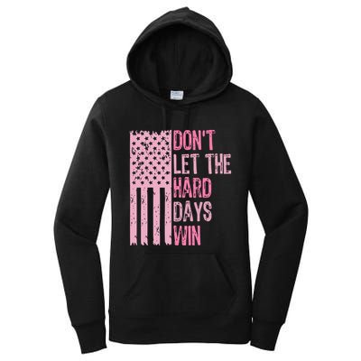 Dont Let The Hard Days Win Funny Inspirational Sayings Women's Pullover Hoodie