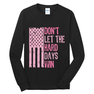Dont Let The Hard Days Win Funny Inspirational Sayings Tall Long Sleeve T-Shirt