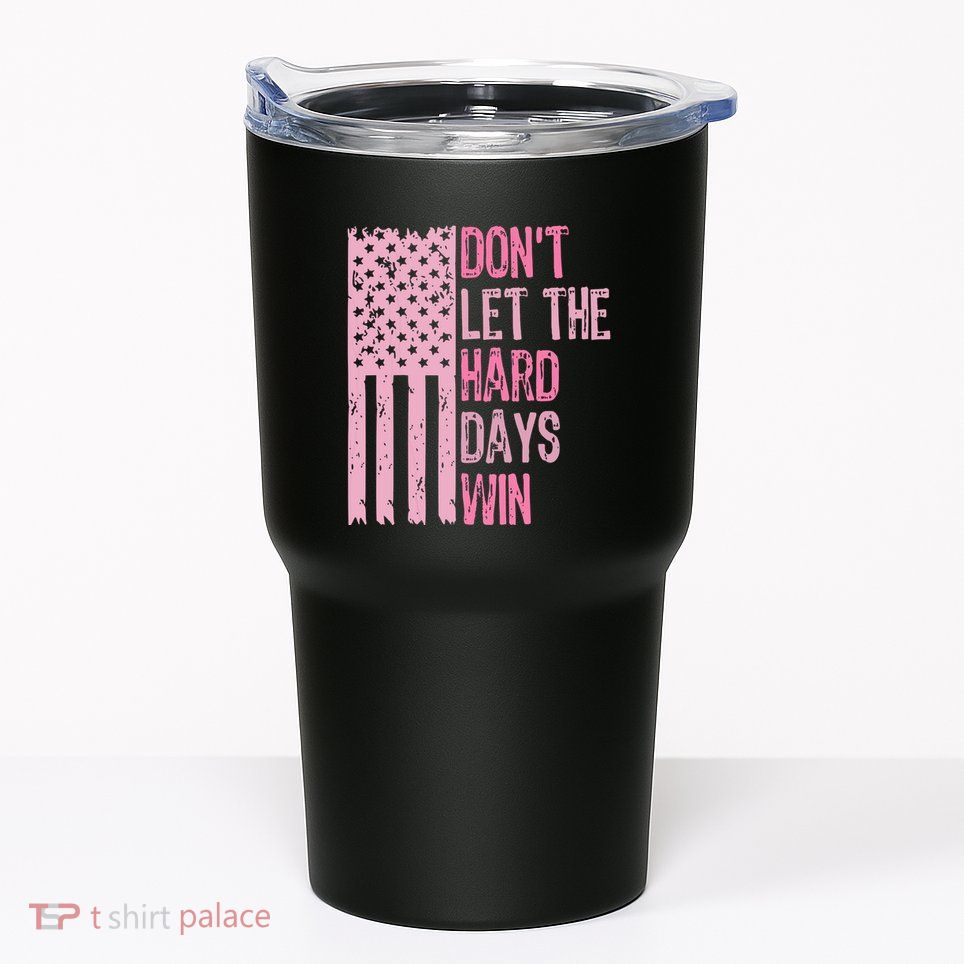 Dont Let The Hard Days Win Funny Inspirational Sayings Tumbler