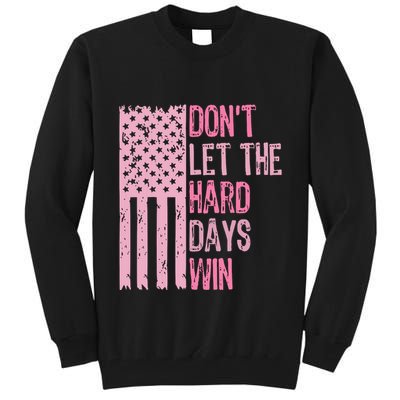 Dont Let The Hard Days Win Funny Inspirational Sayings Tall Sweatshirt